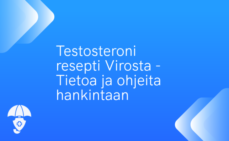 Testosteroni resepti Virosta – Tietoa ja ohjeita hankintaan